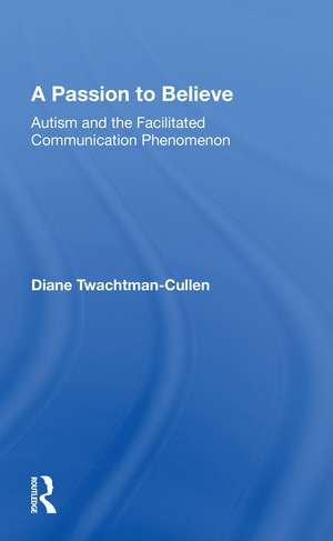 A Passion To Believe: Autism And The Facilitated Communication Phenomenon de Diane Twachtman-Cullen