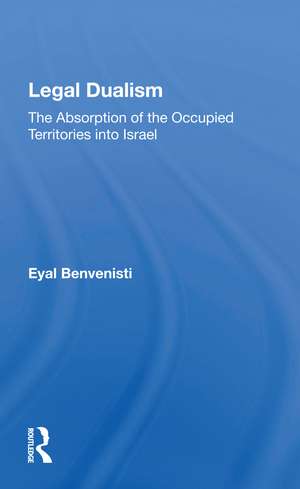 Legal Dualism: The Absorption Of The Occupied Territories Into Israel de Eyal Benvenisti