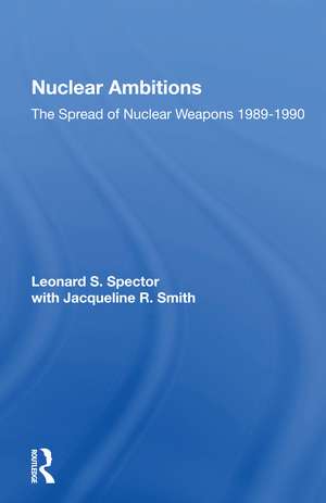 Nuclear Ambitions: The Spread Of Nuclear Weapons 1989-1990 de Leonard S. Spector