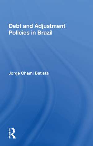 Debt And Adjustment Policies In Brazil de Jorge Chami Batista