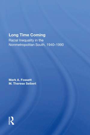 Long Time Coming: Racial Inequality In The Nonmetropolitan South, 1940-1990 de Mark A Fossett
