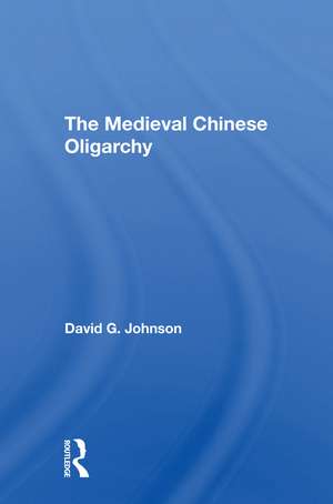 The Medieval Chinese Oliogarchy de David C Johnson