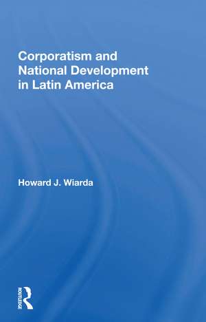 Corporatism And National Development In Latin America de Howard J. Wiarda