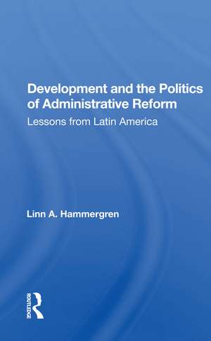 Development And The Politics Of Administrative Reform: Lessons From Latin America de Linn A. Hammergren