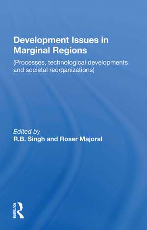 Development Issues In Marginal Regions: Processes, Technological Developments, And Societal Reorganizations de Rb Singh