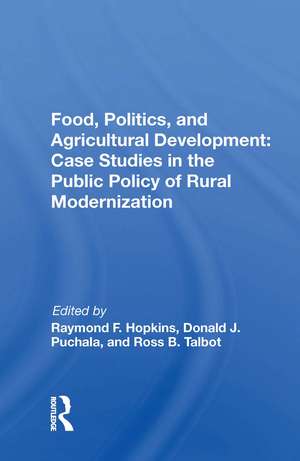 Food, Politics, And Agricultural Development: Case Studies In The Public Policy Of Rural Modernization de Raymond F. Hopkins