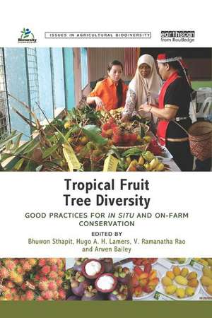 Tropical Fruit Tree Diversity: Good practices for in situ and on-farm conservation de Bhuwon Sthapit