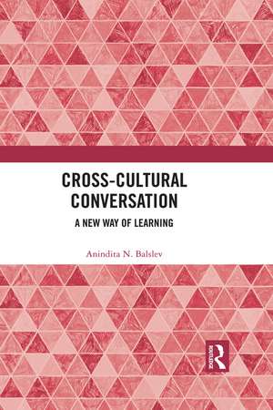 Cross-Cultural Conversation: A New Way of Learning de Anindita N. Balslev