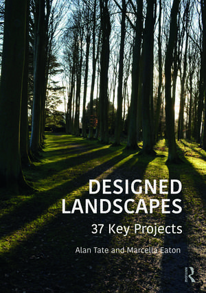 Designed Landscapes: 37 Key Projects de Alan Tate