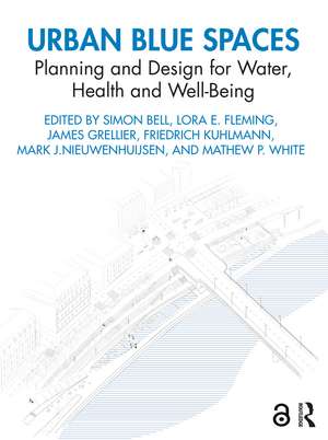 Urban Blue Spaces: Planning and Design for Water, Health and Well-Being de Simon Bell