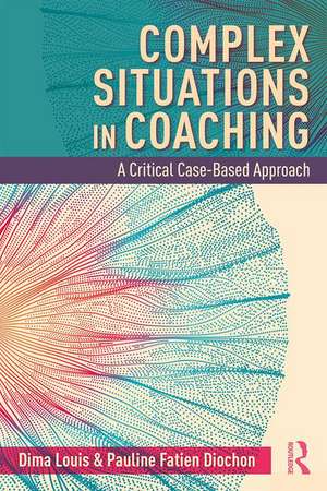 Complex Situations in Coaching: A Critical Case-Based Approach de Dima Louis