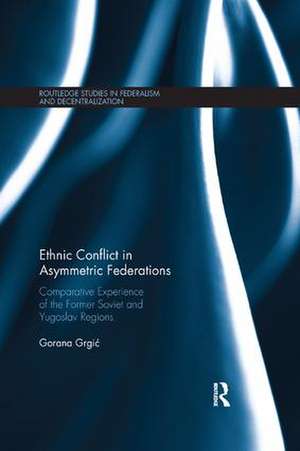 Ethnic Conflict in Asymmetric Federations: Comparative Experience of the Former Soviet and Yugoslav Regions de Gorana Grgić