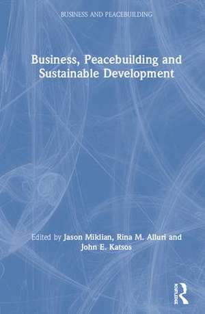 Business, Peacebuilding and Sustainable Development de Jason Miklian