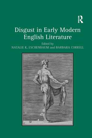 Disgust in Early Modern English Literature de Natalie K. Eschenbaum