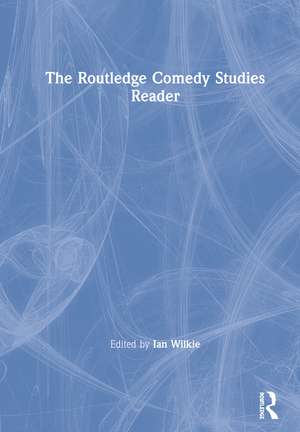 The Routledge Comedy Studies Reader de Ian Wilkie