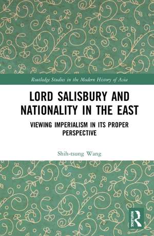 Lord Salisbury and Nationality in the East: Viewing Imperialism in its Proper Perspective de Shih-tsung Wang