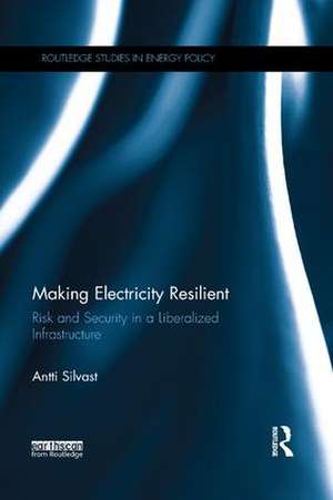 Making Electricity Resilient: Risk and Security in a Liberalized Infrastructure de Antti Silvast