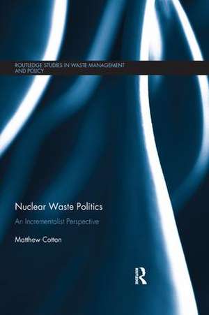 Nuclear Waste Politics: An Incrementalist Perspective de Matthew Cotton