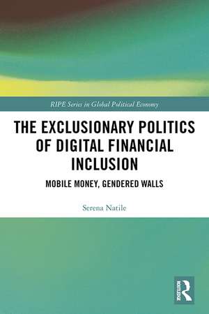 The Exclusionary Politics of Digital Financial Inclusion: Mobile Money, Gendered Walls de Serena Natile