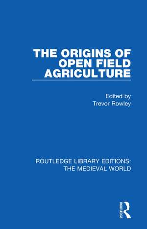 The Origins of Open Field Agriculture de Trevor Rowley