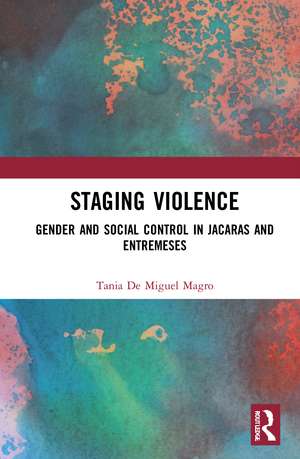 Staging Violence: Gender and Social Control in Jácaras and Entremeses de Tania de Miguel Magro