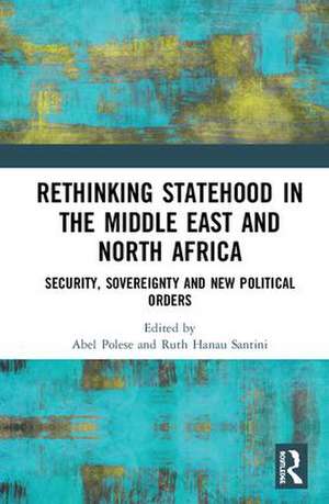 Rethinking Statehood in the Middle East and North Africa: Security, Sovereignty and New Political Orders de Abel Polese