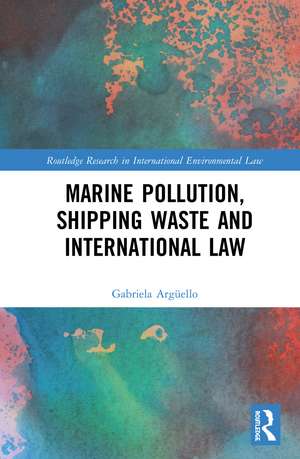 Marine Pollution, Shipping Waste and International Law de Gabriela Argüello