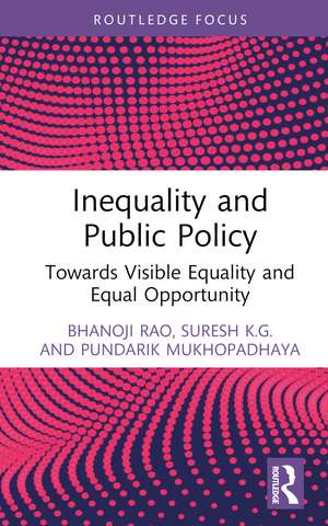 Inequality and Public Policy: Towards Visible Equality and Equal Opportunity de Bhanoji Rao