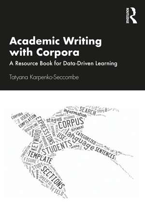Academic Writing with Corpora: A Resource Book for Data-Driven Learning de Tatyana Karpenko-Seccombe