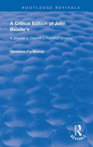 A Critical Edition of John Beadle's a Journall or Diary of a Thankfull Christian de John Beadle