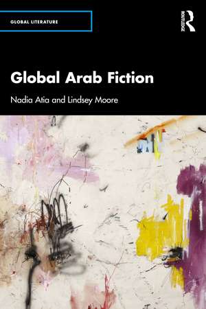 Global Arab Fiction de Nadia Atia