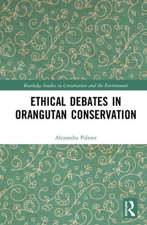 Ethical Debates in Orangutan Conservation de Alexandra Palmer