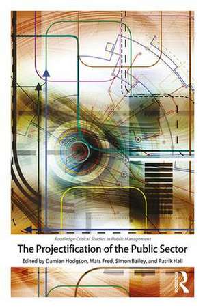 The Projectification of the Public Sector de Damian Hodgson