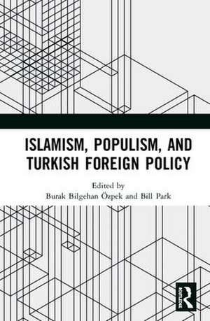 Islamism, Populism, and Turkish Foreign Policy de Burak Bilgehan Özpek