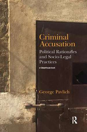 Criminal Accusation: Political Rationales and Socio-Legal Practices de George Pavlich