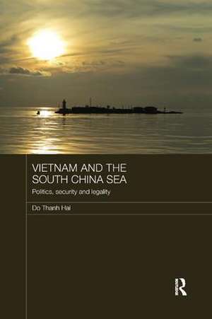 Vietnam and the South China Sea: Politics, Security and Legality de Do Thanh Hai