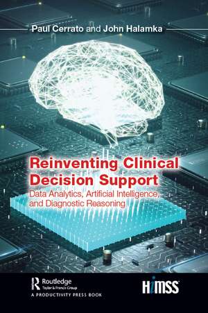 Reinventing Clinical Decision Support: Data Analytics, Artificial Intelligence, and Diagnostic Reasoning de Paul Cerrato