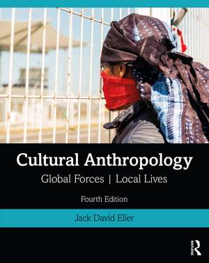 Cultural Anthropology: Global Forces, Local Lives de Jack David Eller