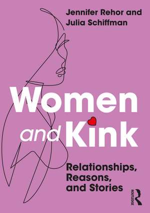 Women and Kink: Relationships, Reasons, and Stories de Jennifer Rehor