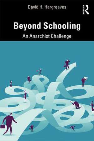 Beyond Schooling: An Anarchist Challenge de David H. Hargreaves