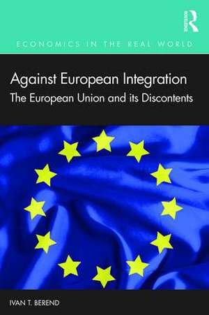 Against European Integration: The European Union and its Discontents de Ivan T. Berend