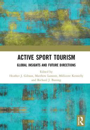 Active Sport Tourism: Global Insights and Future Directions de Heather J. Gibson