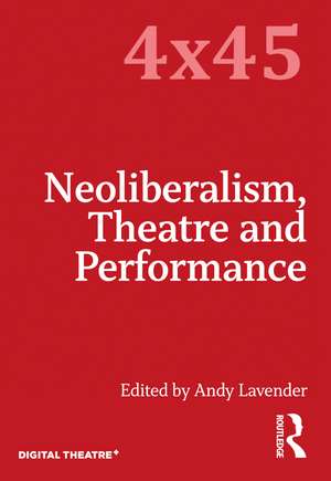 Neoliberalism, Theatre and Performance de Andy Lavender