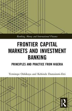 Frontier Capital Markets and Investment Banking: Principles and Practice from Nigeria de Temitope W. Oshikoya