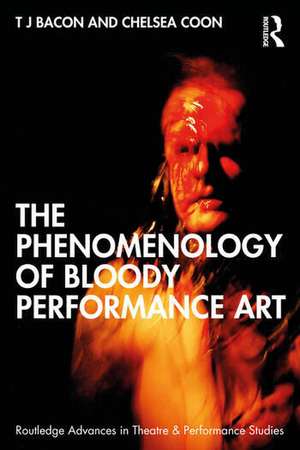 The Phenomenology of Blood in Performance Art de T J Bacon