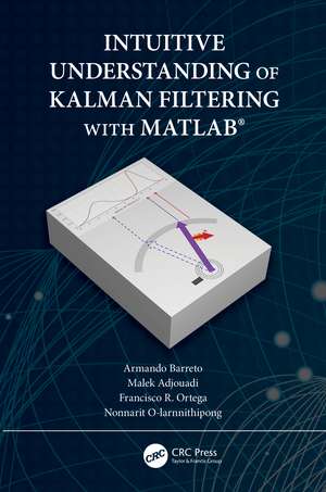 Intuitive Understanding of Kalman Filtering with MATLAB® de Armando Barreto