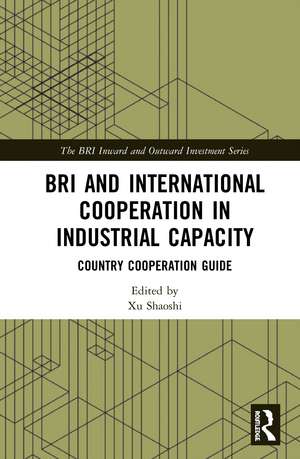 BRI and International Cooperation in Industrial Capacity: Country Cooperation Guide de Xu Shaoshi