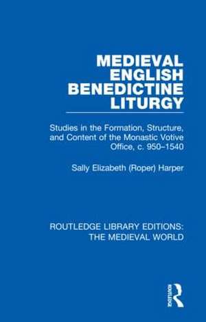 Medieval English Benedictine Liturgy: Studies in the Formation, Structure, and Content of the Monastic Votive Office, c. 950-1540 de Sally Elizabeth (Roper) Harper