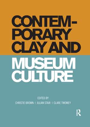 Contemporary Clay and Museum Culture de Christie Brown