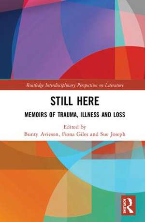Still Here: Memoirs of Trauma, Illness and Loss de Bunty Avieson